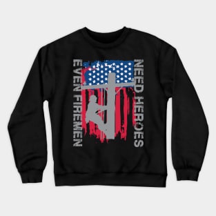 Even Firemen Need Heroes Crewneck Sweatshirt